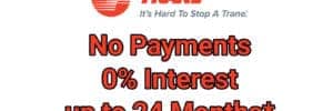 Trane - No Payments - No Interest - up to 24 Months