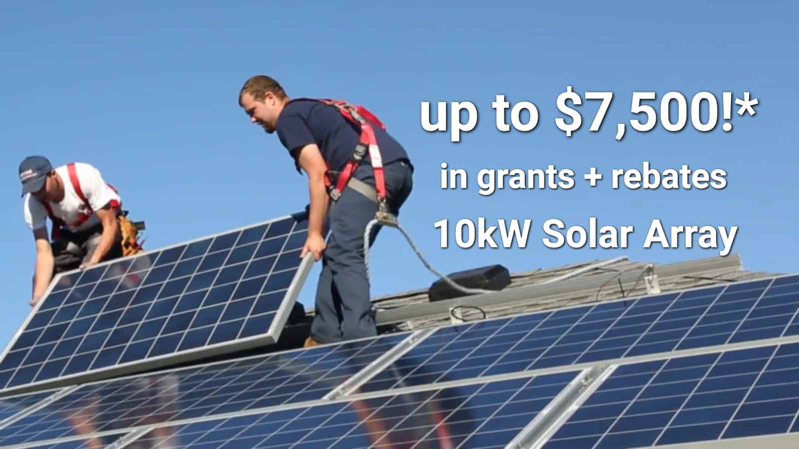 Solar - $7,500 in Grants + Rebates